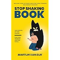 STOP SHAKING BOOK: TAKE CONTROL OF YOUR SHAKING STOP YOUR TREMBLING ONCE AND FOR ALL STOP SHAKING BOOK: TAKE CONTROL OF YOUR SHAKING STOP YOUR TREMBLING ONCE AND FOR ALL Kindle Paperback