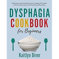 Dysphagia Cookbook For Beginners : Delicious and Healthy Puree Recipes for those with Swallowing and Chewing Difficulties (Easy to Prepare Healthy Meals) Dysphagia Cookbook For Beginners : Delicious and Healthy Puree Recipes for those with Swallowing and Chewing Difficulties (Easy to Prepare Healthy Meals) Kindle Hardcover Paperback