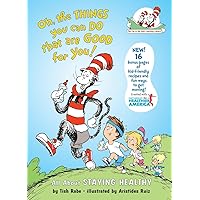 Oh, The Things You Can Do That Are Good for You: All About Staying Healthy (The Cat in the Hat's Learning Library) Oh, The Things You Can Do That Are Good for You: All About Staying Healthy (The Cat in the Hat's Learning Library) Hardcover Kindle Paperback