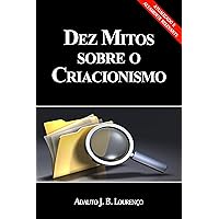 Dez Mitos Sobre o Criacionismo (Portuguese Edition)