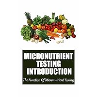 Micronutrient Testing Introduction: The Function Of Micronutrient Testing