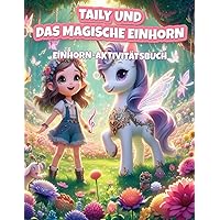 Taily und das Magische Einhorn: Einhörner-Designs für Kinder (German Edition)