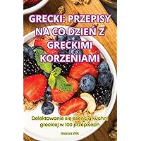 Grecki: Przepisy Na Co DzieŃ Z Greckimi Korzeniami (Polish Edition)