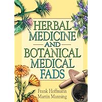 Herbal Medicine and Botanical Medical Fads Herbal Medicine and Botanical Medical Fads Kindle Hardcover Paperback