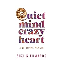 Quiet Mind Crazy Heart: A Spiritual Memoir Quiet Mind Crazy Heart: A Spiritual Memoir Kindle Hardcover Paperback