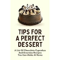 Tips For A Perfect Dessert: A List Of Chocolate Cupcakes And Brownies Recipes You Can Make At Home