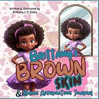 Brittany’s Brown Skin: A Story to Teach Black Girls to Love Their Beautiful Skin with BONUS Affirmations Journal to Practice Positive Self Talk, Gratitude and Mindfulness (Learning to Love Me) Brittany’s Brown Skin: A Story to Teach Black Girls to Love Their Beautiful Skin with BONUS Affirmations Journal to Practice Positive Self Talk, Gratitude and Mindfulness (Learning to Love Me) Paperback