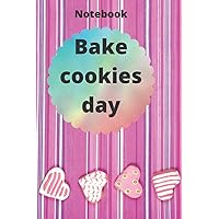 Notebook Bake cookies day: 2021 Journal , Notebook For Writing, Christmas, Valentines or Birthday, *_Please look at page 2 of the cover to see what it looks like* Soft Cover, Mate Finish 6 x 9 in