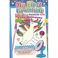 My First Gratitude and Coloring Notebook with Cute Unicorns: A Journal with Coloring Pages for Kids to Build a Positive Thinking & Mindfulness Habit by Daily Grateful Writing in 90 Days