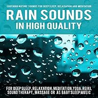 Rain Sounds in High Quality for Deep Sleep, Relaxation, Meditation, Yoga, Reiki, Sound Therapy, Massage or as Baby Sleep Music