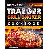 The Complete Traeger Grill Smoker Cookbook: Discover How to Hone Your Barbecue Skills Like a Real Traeger Grill with 365 Unique, Watering Recipes. The Complete Traeger Grill Smoker Cookbook: Discover How to Hone Your Barbecue Skills Like a Real Traeger Grill with 365 Unique, Watering Recipes. Paperback Kindle