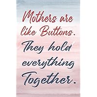 Mothers Are Like Buttons: Gift for Mothers from Young Child | Book with Lines for Writing | All Pages with Mothers Related Messages | A Birthday & Mother’s Day Cards Alternative – Sentimental Quote