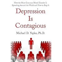 Depression Is Contagious: How the Most Common Mood Disorder Is Spreading Around the World and How to Stop It Depression Is Contagious: How the Most Common Mood Disorder Is Spreading Around the World and How to Stop It Kindle Paperback Hardcover