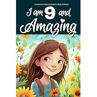9 Year Old Girls Inspiring True Stories!: I am 9 and Amazing | Inspirational tales About Courage, Self-Love, and Self-Confidence for 9 year old Girls 9 Year Old Girls Inspiring True Stories!: I am 9 and Amazing | Inspirational tales About Courage, Self-Love, and Self-Confidence for 9 year old Girls Paperback Kindle