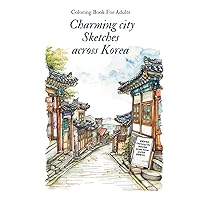 Charming city sketches across Korea, Coloring Book For Adults: 50 unique coloring pages featuring beautiful trails, everyday spaces, Korea's old streets, cities, villages, and natural scenery.