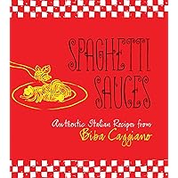 Spaghetti Sauces: Authentic Italian Recipes from Biba Caggiano Spaghetti Sauces: Authentic Italian Recipes from Biba Caggiano Kindle Hardcover