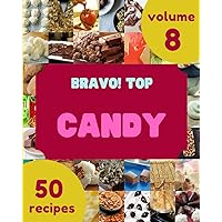 Bravo! Top 50 Candy Recipes Volume 8: A Candy Cookbook to Fall In Love With Bravo! Top 50 Candy Recipes Volume 8: A Candy Cookbook to Fall In Love With Paperback Kindle