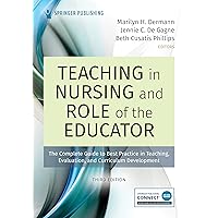 Teaching in Nursing and Role of the Educator, Third Edition: The Complete Guide to Best Practice in Teaching, Evaluation, and Curriculum Development Teaching in Nursing and Role of the Educator, Third Edition: The Complete Guide to Best Practice in Teaching, Evaluation, and Curriculum Development Paperback Kindle