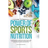 The Power of Sports Nutrition: A Comprehensive Guide for College Students and Teens. Optimize Your Weight, Supercharge Your Performance, and Recover Like a Pro The Power of Sports Nutrition: A Comprehensive Guide for College Students and Teens. Optimize Your Weight, Supercharge Your Performance, and Recover Like a Pro Paperback Kindle Audible Audiobook Hardcover