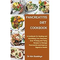 PANCREATITIS DIET COOKBOOK: A Cookbook for Healing and Nourishing Your Pancreas; Over 70 Easy and Tasty Recipes to Manage Pancreatitis and Improve Digestive Health PANCREATITIS DIET COOKBOOK: A Cookbook for Healing and Nourishing Your Pancreas; Over 70 Easy and Tasty Recipes to Manage Pancreatitis and Improve Digestive Health Paperback Kindle