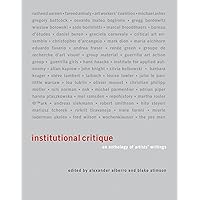 Institutional Critique: An Anthology of Artists' Writings (Mit Press) Institutional Critique: An Anthology of Artists' Writings (Mit Press) Paperback Hardcover