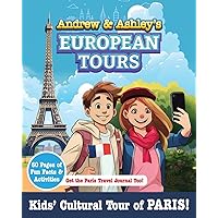 Andrew & Ashley's European Tours PARIS!: Kids' Cultural Travel Guide.