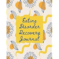 Eating Disorder Recovery Journal: Food Diary To Help Stop Bulimia, Anorexia, Daily Symptoms, Eating Disorder Recovery Workbook With Gratitude Prompts.