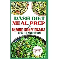 DASH Diet Meal Prep For Chronic Kidney Disease: Delicious Low Sodium Recipes to Manage CKD Stage 3 and Lower Blood Pressure Naturally DASH Diet Meal Prep For Chronic Kidney Disease: Delicious Low Sodium Recipes to Manage CKD Stage 3 and Lower Blood Pressure Naturally Paperback Kindle