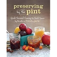Preserving by the Pint: Quick Seasonal Canning for Small Spaces from the author of Food in Jars Preserving by the Pint: Quick Seasonal Canning for Small Spaces from the author of Food in Jars Hardcover Kindle
