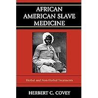 African American Slave Medicine: Herbal and non-Herbal Treatments African American Slave Medicine: Herbal and non-Herbal Treatments Paperback Audible Audiobook Kindle Hardcover Audio CD