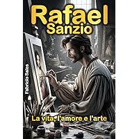 Rafael Sanzio: Vita, Amore e Arte (Italian Edition) Rafael Sanzio: Vita, Amore e Arte (Italian Edition) Kindle Paperback