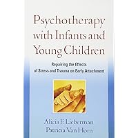 Psychotherapy with Infants and Young Children: Repairing the Effects of Stress and Trauma on Early Attachment Psychotherapy with Infants and Young Children: Repairing the Effects of Stress and Trauma on Early Attachment Paperback Kindle Hardcover Mass Market Paperback