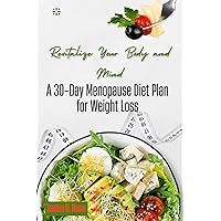 Revitalize Your Body and Mind: A 30-Day Menopause Diet Plan for Weight Loss (Embrace Menopause: A Journey of Transformation) Revitalize Your Body and Mind: A 30-Day Menopause Diet Plan for Weight Loss (Embrace Menopause: A Journey of Transformation) Paperback Kindle Hardcover
