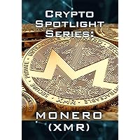 Crypto Spotlight Series: Monero (XMR) (Crypto for Beginners: Cryptocurrency Spotlight Series)