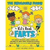 The fabulously funny kids book of farts: The science, fun facts, jokes, scoring log and more all about farts. Interactive activity book with hours of laughs for 8-12 year olds.
