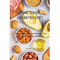 The good diabetes diet: The complete flavorful recipes for a healthier and balanced life The good diabetes diet: The complete flavorful recipes for a healthier and balanced life Paperback Kindle