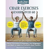 Chair Exercises for Seniors Over 60:: Using Pilates principles of awareness and alignment can contribute to balance, flexibility and stability (Kathy Bond's Pilates Revolution) Chair Exercises for Seniors Over 60:: Using Pilates principles of awareness and alignment can contribute to balance, flexibility and stability (Kathy Bond's Pilates Revolution) Paperback Kindle