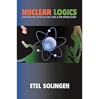 Nuclear Logics: Contrasting Paths in East Asia and the Middle East (Princeton Studies in International History and Politics Book 103) Nuclear Logics: Contrasting Paths in East Asia and the Middle East (Princeton Studies in International History and Politics Book 103) Kindle Hardcover Paperback