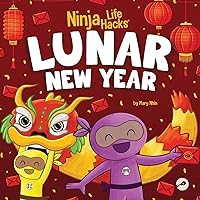 Ninja Life Hacks Lunar New Year: A Children's Book About Lunar New Year, Chinese New Year Ninja Life Hacks Lunar New Year: A Children's Book About Lunar New Year, Chinese New Year Paperback Kindle Hardcover