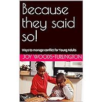 Because they said so! : Ways to manage conflict for Young Adults Because they said so! : Ways to manage conflict for Young Adults Kindle Hardcover Paperback