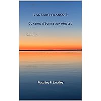 Lac Saint-François : Du canot d'écorce aux régates (French Edition) Lac Saint-François : Du canot d'écorce aux régates (French Edition) Kindle Paperback