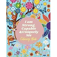 I am Strong, Capable and Uniquely Me: Affirmations for girls coloring book I am Strong, Capable and Uniquely Me: Affirmations for girls coloring book Paperback