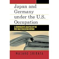 Japan and Germany under the U.S. Occupation: A Comparative Analysis of Post-War Education Reform (Studies of Modern Japan) Japan and Germany under the U.S. Occupation: A Comparative Analysis of Post-War Education Reform (Studies of Modern Japan) Kindle Hardcover Paperback