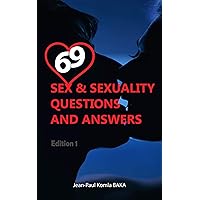 69 SEX & SEXUALITY QUESTIONS AND ANSWERS 69 SEX & SEXUALITY QUESTIONS AND ANSWERS Kindle
