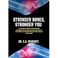 Stronger Bones, Stronger You!!: A Complete Guide to Exercises for Osteoporosis and Discovering the Secrets to Building and Maintaining Healthy Bones at Any Age (Metallic bones at 50s Book 1) Stronger Bones, Stronger You!!: A Complete Guide to Exercises for Osteoporosis and Discovering the Secrets to Building and Maintaining Healthy Bones at Any Age (Metallic bones at 50s Book 1) Kindle Hardcover Paperback