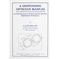 A Dispensing Optician Manual: An Introduction to Vision Care for the New Ophthalmic Technician