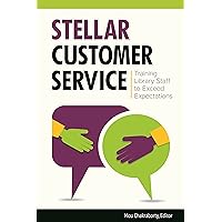 Stellar Customer Service: Training Library Staff to Exceed Expectations Stellar Customer Service: Training Library Staff to Exceed Expectations Kindle Paperback