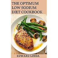 The Optimum Low Sodium Diet Cookbook: 100+ Best & Easy Low Sodium Recipes to Reduce Blood Pressure and 30 Days Plan to Improve Your Health The Optimum Low Sodium Diet Cookbook: 100+ Best & Easy Low Sodium Recipes to Reduce Blood Pressure and 30 Days Plan to Improve Your Health Kindle Paperback