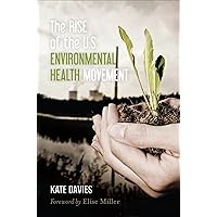 The Rise of the U.S. Environmental Health Movement The Rise of the U.S. Environmental Health Movement Kindle Hardcover Paperback