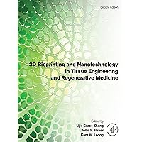 3D Bioprinting and Nanotechnology in Tissue Engineering and Regenerative Medicine 3D Bioprinting and Nanotechnology in Tissue Engineering and Regenerative Medicine Kindle Hardcover